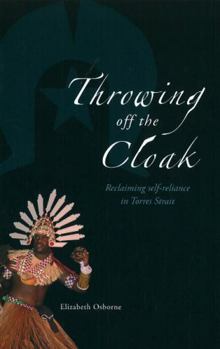 Paperback Throwing Off the Cloak: Reclaiming Self-Reliance in Torres Strait Book