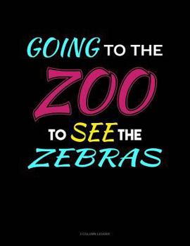 Paperback Going to the Zoo to See the Zebras: 3 Column Ledger Book