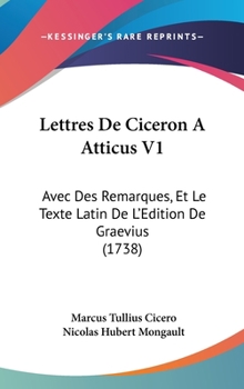 Hardcover Lettres de Ciceron a Atticus V1: Avec Des Remarques, Et Le Texte Latin de L'Edition de Graevius (1738) Book