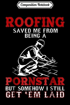 Paperback Composition Notebook: Roofer Roofing Saved Me From Being A Pornstar Journal/Notebook Blank Lined Ruled 6x9 100 Pages Book