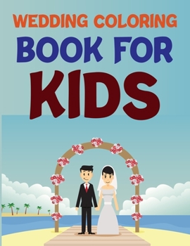Wedding Coloring Book For Kids: Wedding Coloring Book For Kids Ages 4-8