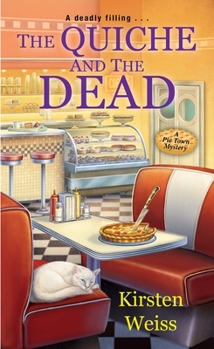 The Quiche and the Dead - Book #1 of the Pie Town Mystery
