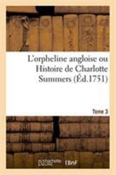 Paperback L'orpheline angloise ou Histoire de Charlotte Summers. Tome 3 [French] Book