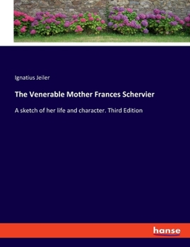 Paperback The Venerable Mother Frances Schervier: A sketch of her life and character. Third Edition Book