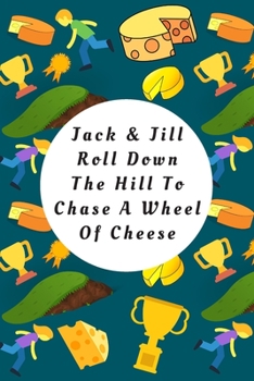 Paperback Jack & Jill Roll Down The Hill To Chase A Wheel Of Cheese: Blank Lined Notebook Journal: Great Gift For Gloucester Cheese Lovers, Cheese Chasers And P Book