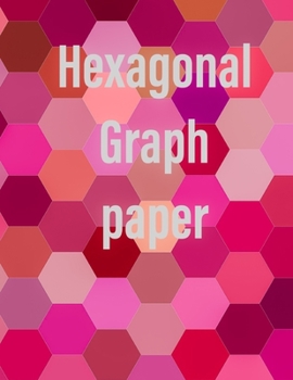 Paperback Hexagonal Graph Paper: Hexagonal Graph Paper Notebook: Large Hexagons Light Grey Grid 1 Inch (2.54 cm) Diameter .5 Inch (1.27 cm) Per Side 12 Book
