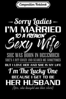 Composition Notebook: Sorry Ladies I'm Married To An December Sexy Wife  Journal/Notebook Blank Lined Ruled 6x9 100 Pages