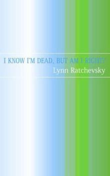 Paperback I Know I'm Dead, But Am I Right? Book