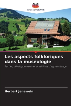 Les aspects folkloriques dans la muséologie: Tâches, développements et possibilités d'apprentissage