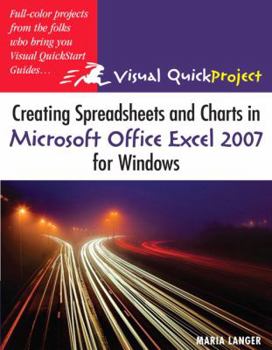 Paperback Creating Spreadsheets and Charts in Microsoft Office Excel 2007 for Windows: Visual Quickproject Guide Book