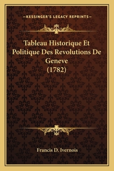 Paperback Tableau Historique Et Politique Des Revolutions De Geneve (1782) [French] Book