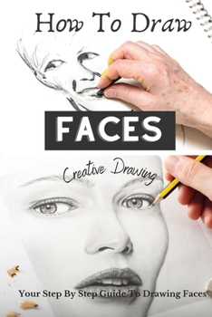 Paperback How to Draw Faces: Your Step By Step Guide To Drawing Faces Book