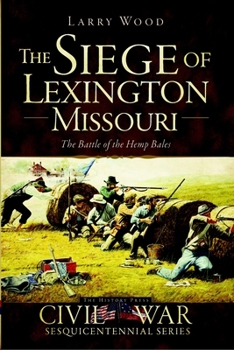 Paperback The Siege of Lexington, Missouri: The Battle of the Hemp Bales Book