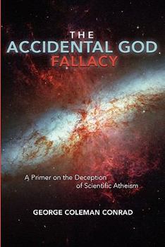 Paperback The Accidental God Fallacy: A Primer on the Deception of Scientific Athiesm Book
