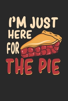 I'm Just Here For The Pie: Thanksgiving Dinner Food. Blank Composition Notebook to Take Notes at Work. Plain white Pages. Bullet Point Diary, To-Do-List or Journal For Men and Women.