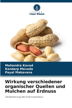 Wirkung verschiedener organischer Quellen und Mulchen auf Erdnuss (German Edition)