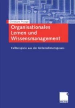 Paperback Organisationales Lernen Und Wissensmanagement: Fallbeispiele Aus Der Unternehmenspraxis [German] Book