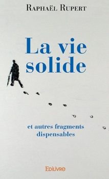 Paperback La vie solide: et autres fragments dispensables [French] Book