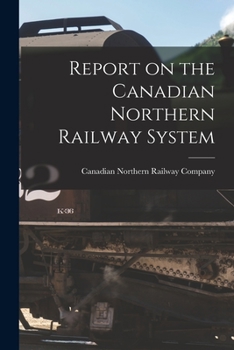 Paperback Report on the Canadian Northern Railway System [microform] Book