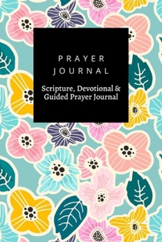 Paperback Prayer Journal, Scripture, Devotional & Guided Prayer Journal: Floral design, Prayer Journal Gift, 6x9, Soft Cover, Matte Finish Book