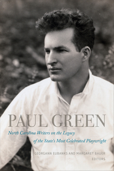 Paperback Paul Green: North Carolina Writers on the Legacy of the State's Most Celebrated Playwright Book