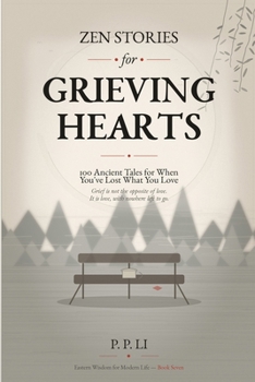 Zen Stories for Grieving Hearts: 100 Ancient Tales for When You've Lost What You Love (Eastern Wisdom for Modern Life)