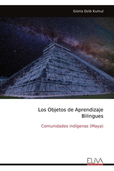 Paperback Los Objetos de Aprendizaje Bilingues: Comunidades indígenas (Maya) [Spanish] Book