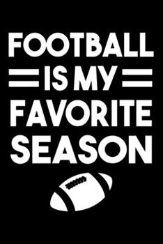 Football Is My Favorite Season Journal: Football Notebook, Gift for Football Player