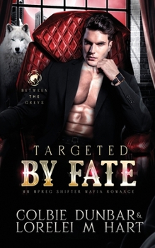 Targeted by Fate: MM Mpreg Shifter Mafia Romance (Between The Greys)