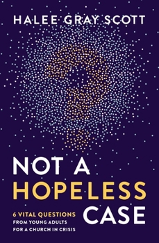 Paperback Not a Hopeless Case: 6 Vital Questions from Young Adults for a Church in Crisis Book