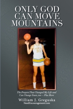 Paperback Only God Can Move Mountains: The Prayers That Changed My Life and Can Change Yours, too -- Plus More Book