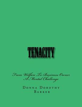 Paperback Tenacity: From Welfare To Business Owner A Mental Challenge Book