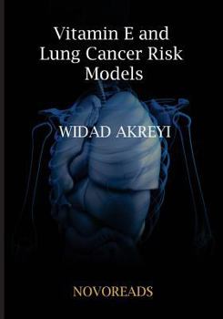 Paperback Vitamin E and Lung Cancer Risk Models: Part of Series: Cancer Epidemiology, Research and Theory Book
