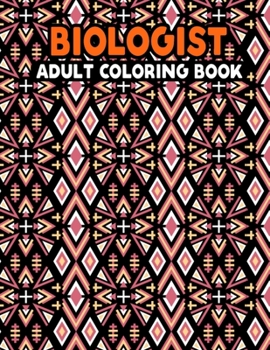 Paperback Biologist Adult Coloring Book: Motivational Biology Coloring Book for Biologist - Inspirational Quotes Coloring Book for Biologist, A Swear Word Colo Book