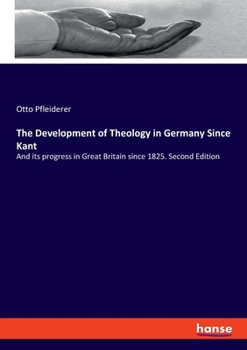 Paperback The Development of Theology in Germany Since Kant: And its progress in Great Britain since 1825. Second Edition Book