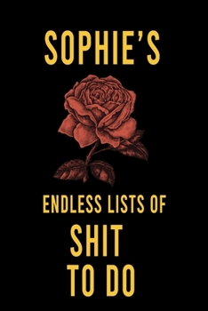 Paperback Sophie's Endless Lists of Shit to do: Lined Writing Notebook Journal with Personalized Name Quote, 120 Pages, (6x9), Simple Freen Flower With Black Te Book