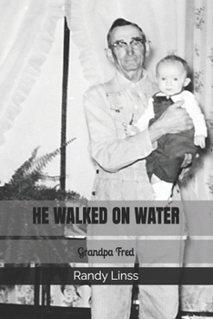 HE WALKED ON WATER: Grandpa Fred