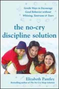 Paperback The No-Cry Discipline Solution: Gentle Ways to Encourage Good Behavior Without Whining, Tantrums, and Tears: Foreword by Tim Seldin Book