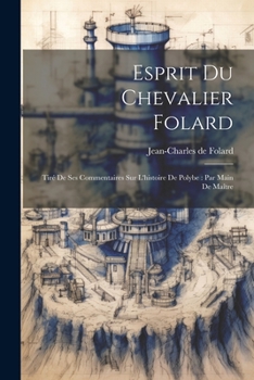 Paperback Esprit Du Chevalier Folard: Tiré De Ses Commentaires Sur L'histoire De Polybe: Par Main De Maître [French] Book