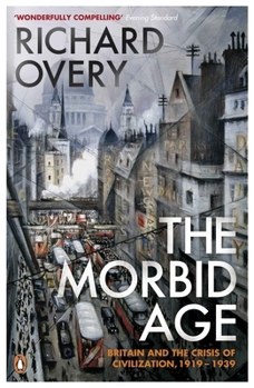 Paperback The Morbid Age: Britain and the Crisis of Civilisation, 1919 - 1939 Book