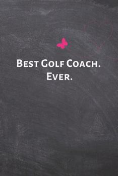 Paperback Best Golf Coach. Ever.: Golf Instructor Gift - Lined Blank Notebook Journal with a Funny Saying on the Outside Book