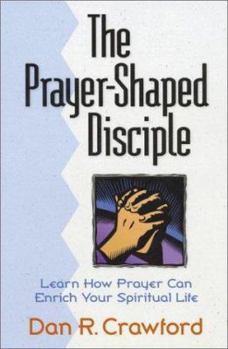 Hardcover The Prayer Shaped Disciple: Learn How Prayer Can Shape Your Spiritual Life Book