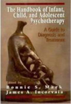 Hardcover The Handbook of Infant, Child, and Adolescent Psychotherapy: A Guide to Diagnosis and Treatment Book