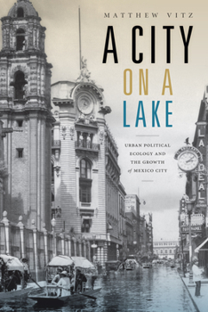 A City on a Lake: Urban Political Ecology and the Growth of Mexico City - Book  of the Radical Perspectives