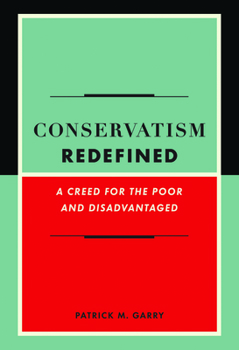 Hardcover Conservatism Redefined: A Creed for the Poor and Disadvantaged Book