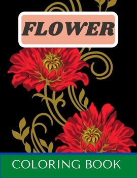 Paperback Flower Coloring Book: Coloring Book For Adults With Flower Patterns, Decorations. Perfect for beginners as well as advanced home artists who Book