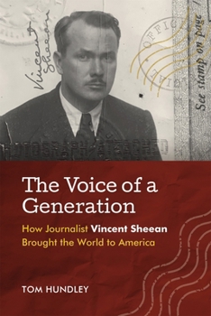 The Voice of a Generation: How Journalist Vincent Sheean Brought the World to America (Media and Public Affairs)