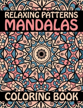 Paperback Relaxing Patterns Mandalas Coloring Book: 60 Beautiful Mandalas for Stress Relief and Relaxation .... Adult Coloring Book 60 Mandala Images Stress Man [Large Print] Book