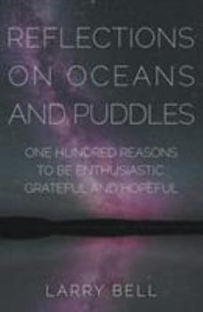 Paperback Reflections on Oceans and Puddles: One Hundred Reasons to be Enthusiastic, Grateful and Hopeful Book