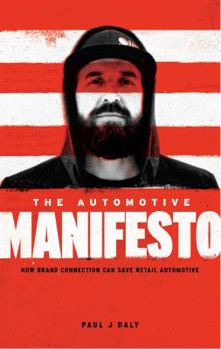 Paperback The Automotive Manifesto: How Brand Connection Can Save Retail Automotive Book